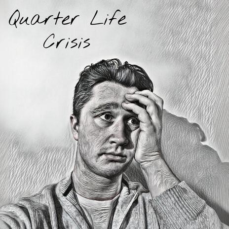 Quarter Life Crisis