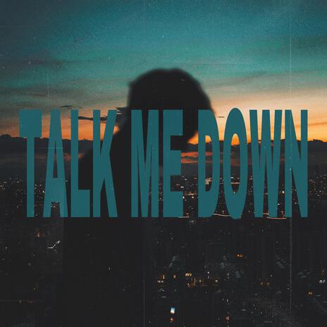 TALK ME DOWN | Boomplay Music