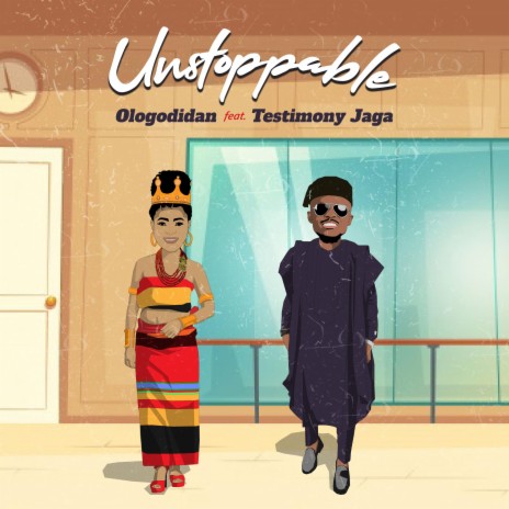 Unstoppable ft. Testimony Jaga