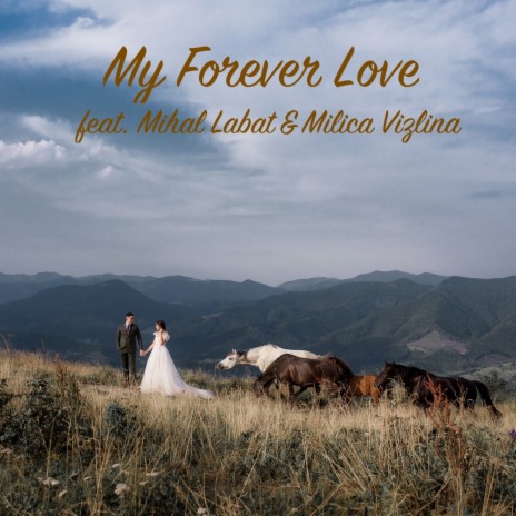 My Forever Love ft. Mihal Labat & Milica Vizlina | Boomplay Music