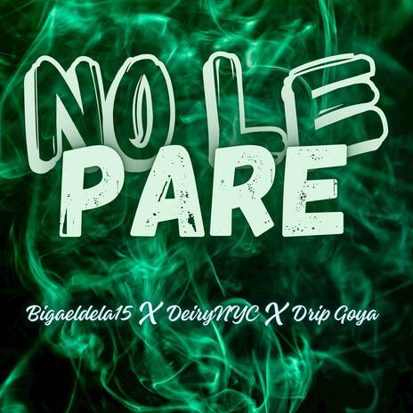 No Le Pare ft. Deiry NYC & Drip Goya | Boomplay Music