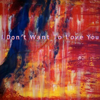 I Don't Want to Love You