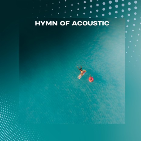 Hymn Of Acoustic | Boomplay Music