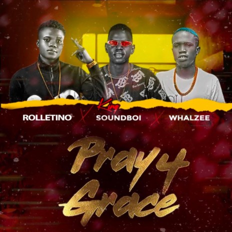 Pray For Grace ft. King SoundBoi & Whalzee | Boomplay Music