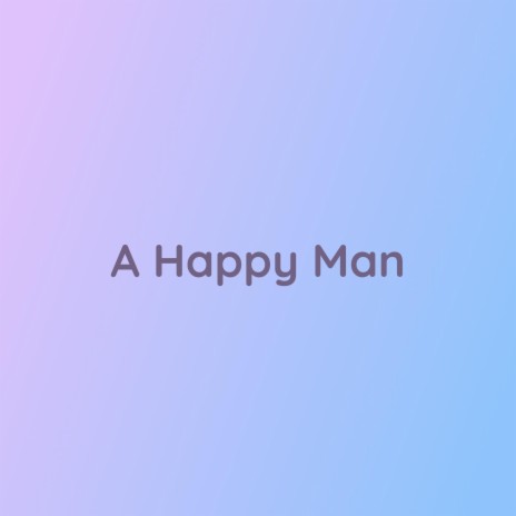 A Happy Man | Boomplay Music