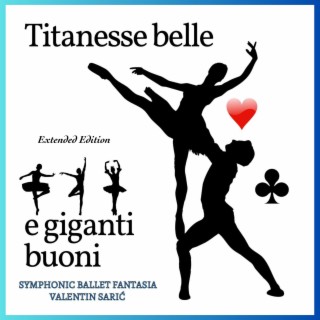Giganti Buoni e Titanesse Belle - Symphonic Ballet Fantasia (Extended Version)
