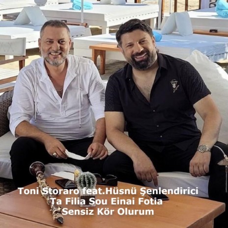 Ta filia sou einai fotia / Sensiz kör olurum ft. Hüsnü Şenlendirici | Boomplay Music