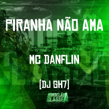 Piranha Não Ama ft. Dj Gh7 | Boomplay Music