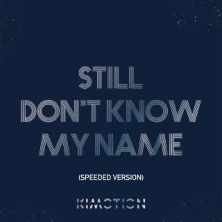 STILL DON'T KNOW MY NAME (SPEEDED VERSION)