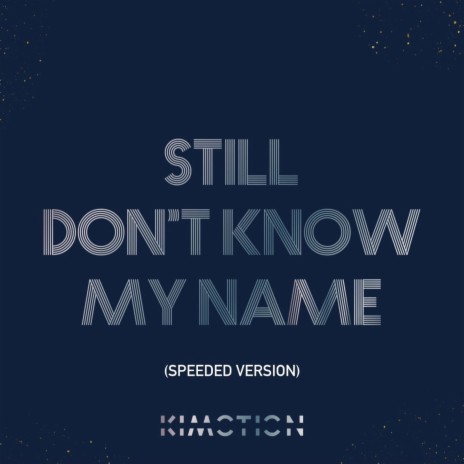 STILL DON'T KNOW MY NAME (SPEEDED VERSION) | Boomplay Music