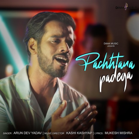 Pachhtana Padega ft. Kashi Kashyap & Mukesh Mishra | Boomplay Music