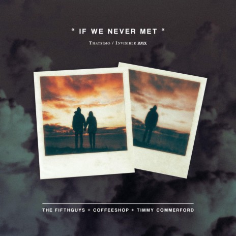 If We Never Met ft. Coffeeshop & Timmy Commerford