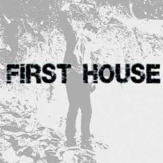 FIRST HOUSE