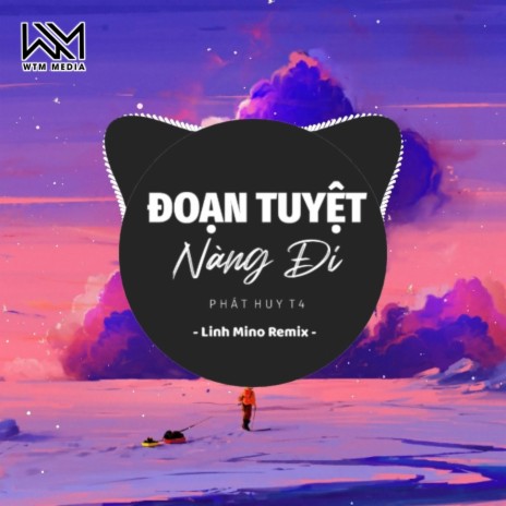 Đoạn Tuyệt Nàng Đi (Remix) ft. Phát Huy T4 | Boomplay Music