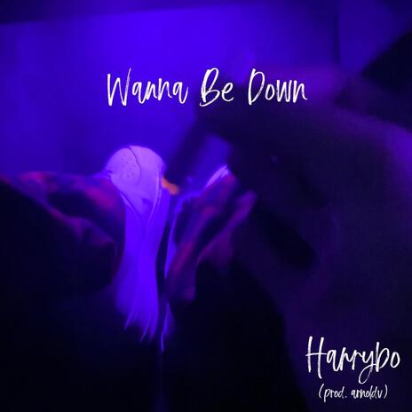 Wanna Be Down | Boomplay Music