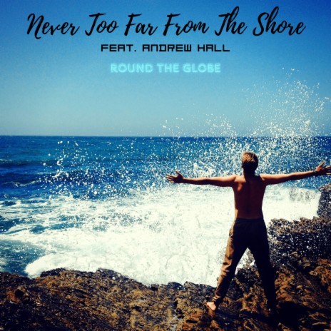 Never Too Far From The Shore ft. Andrew Hall | Boomplay Music