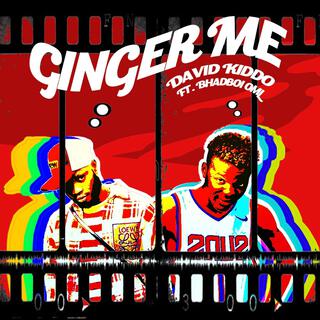 Ginger me ft. Bhadboi oml lyrics | Boomplay Music