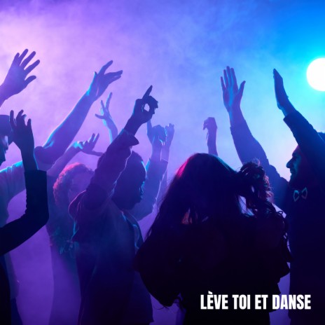 Lève toi et danse | Boomplay Music