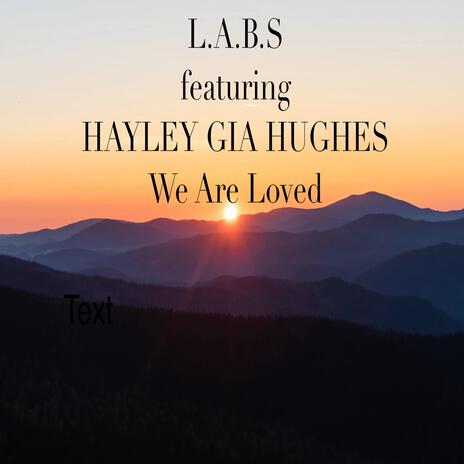 We Are Loved (feat. Hayley Gia Hughes) | Boomplay Music