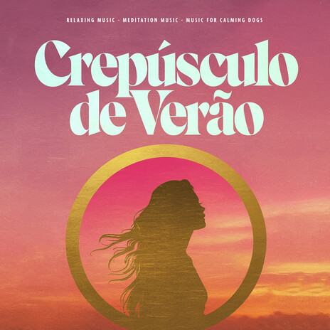 Crepúsculo de Verão ft. Meditation Music & Music For Calming Dogs | Boomplay Music