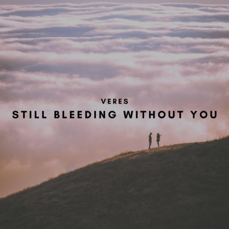 Still Bleeding Without You | Boomplay Music