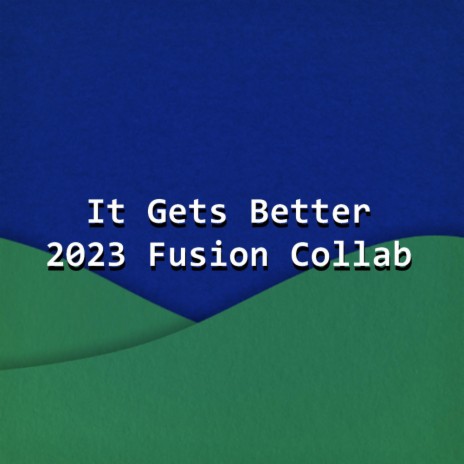 It Gets Better 2023 Fusion Collab ft. Dongtrope, Planet11, GraySlicer09, Kasei! & Rhythma Music | Boomplay Music