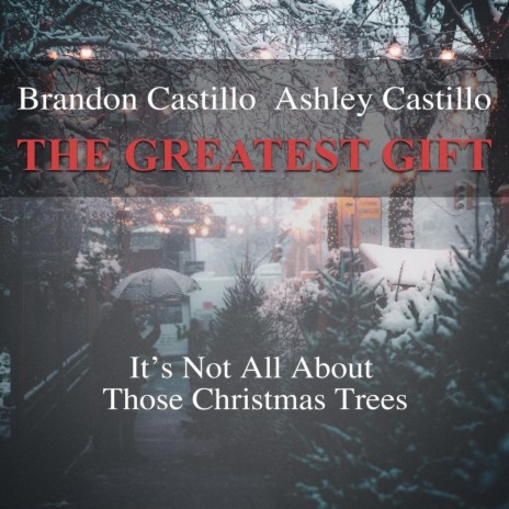 The Greatest Gift (It's Not All About Those Christmas Trees) ft. Ashley Castillo