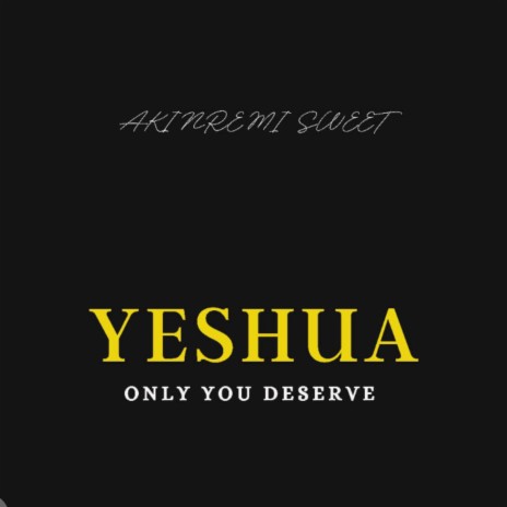 Yeshua Only You Deserve