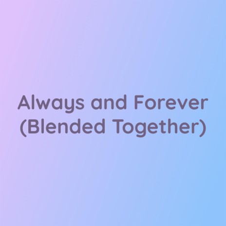 Always And Forever (Blended Together) | Boomplay Music