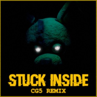 Stuck Inside (CG5 Remix) ft. CG5, The Living Tombstone & Kevin Foster lyrics | Boomplay Music