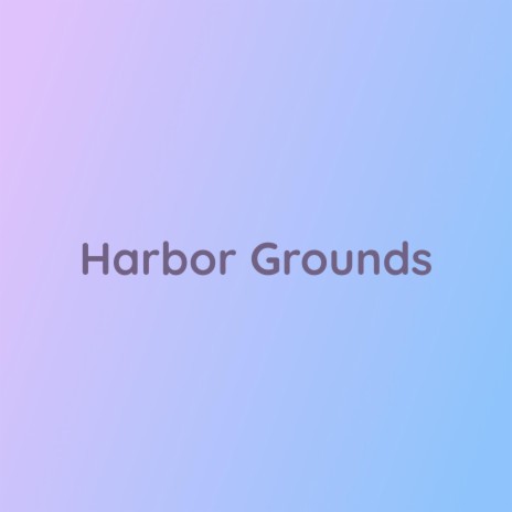 Harbor Grounds | Boomplay Music