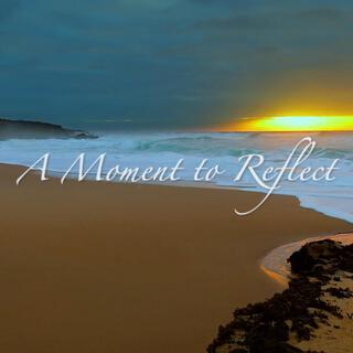 A MOMENT TO REFLECT