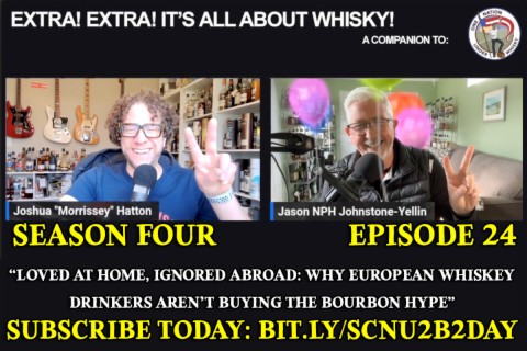 Extra! Extra! S4E24 -- ”Loved at Home, Ignored Abroad: Why European Whiskey Drinkers Aren’t Buying the Bourbon Hype”