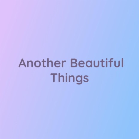 Another Beautiful Things | Boomplay Music