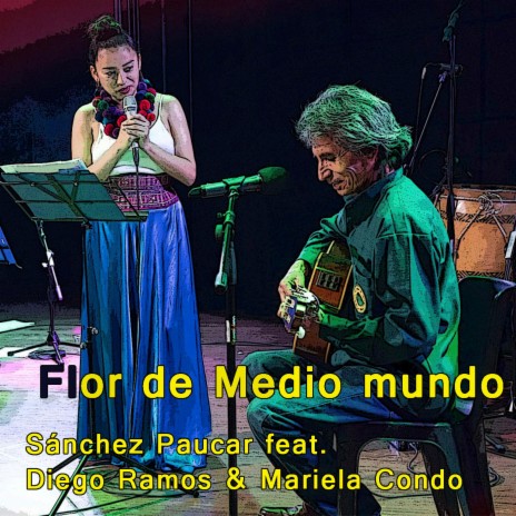 Flor de medio mundo ft. Diego Ramos & Mariela Condo | Boomplay Music