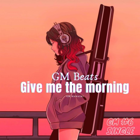Give me the morning