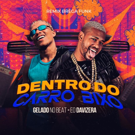 Dentro do Carro Bixo (Remix) ft. EO Davizera | Boomplay Music