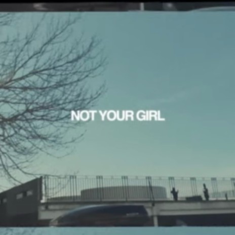 Not Your Girl | Boomplay Music