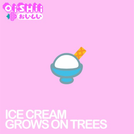 Ice Cream Grows On Trees | Boomplay Music