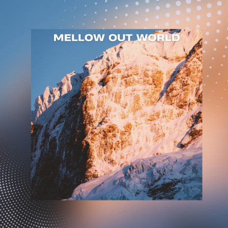 Mellow Out World | Boomplay Music