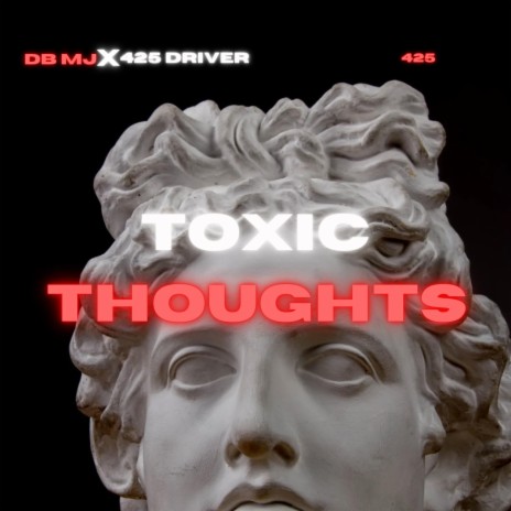ToxIc Thoughts ft. 425 Driver