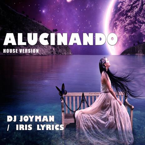 Alucinando (House Version) ft. iris liric | Boomplay Music