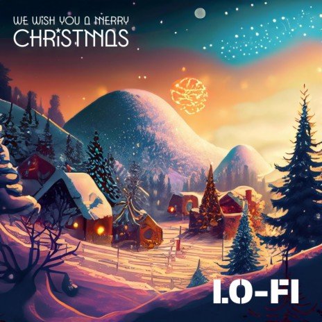 We Wish You A Merry Christmas (LoFi Lullaby)