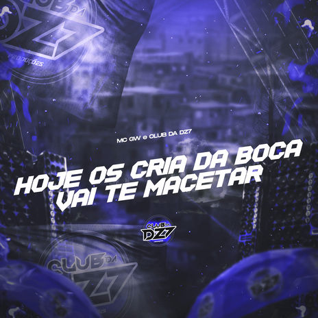 HOJE OS CRIA DA BOCA VAI TE MACETAR ft. CLUB DA DZ7 | Boomplay Music