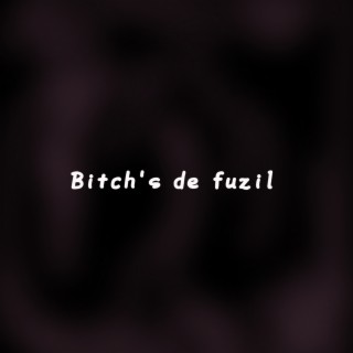 Bitch`s de fuzil