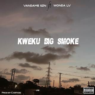 Kweku Big Smoke ft. Wonda Lv lyrics | Boomplay Music