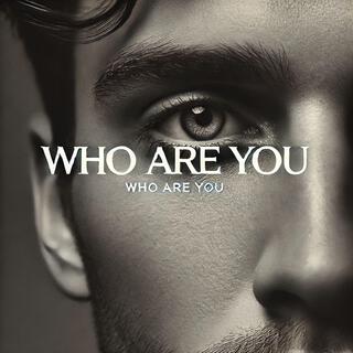 who are you lyrics | Boomplay Music