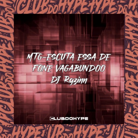 MTG - ESCUTA ESSA DE FONE VAGABUNDO ft. DJ Rgzinn | Boomplay Music