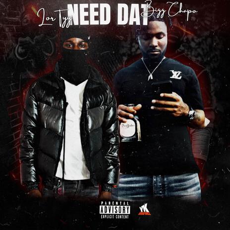 NEED DAT ft. Bigg Chapo | Boomplay Music