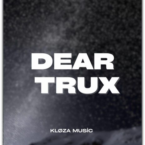 Dear Trux | Boomplay Music